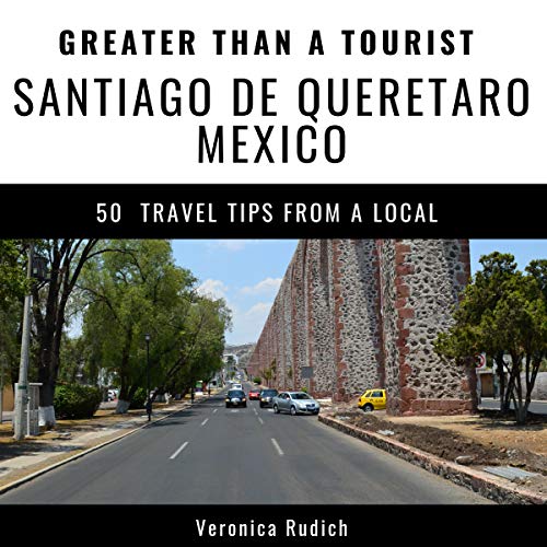 Cover of Greater Than a Tourist: Santiago de Queretaro, Mexico