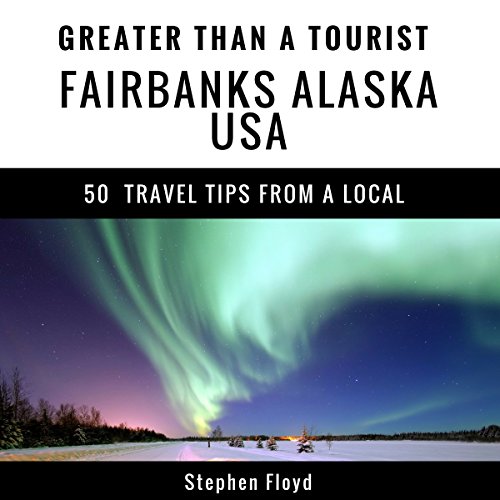 Cover of Greater Than a Tourist: Fairbanks Alaska USA