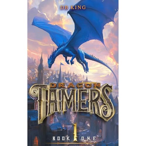 Cover of Dragon Tamers 1: A Magic Academy Progression Fantasy