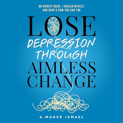 Cover of Lose Depression Through Aimless Change