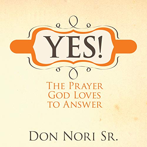 Cover of Yes!: The Prayer God Loves to Answer