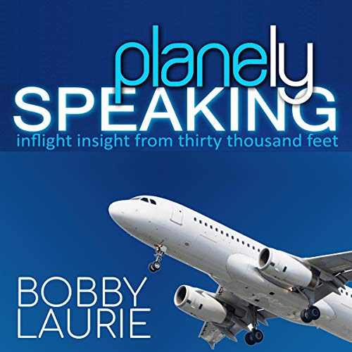 Cover of Planely Speaking: Inflight Insight from Thirty Thousand Feet