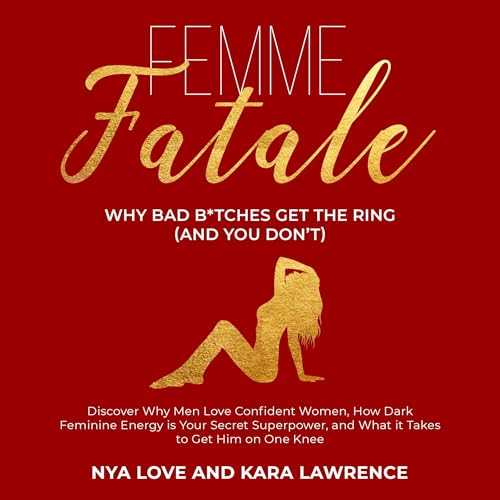 Cover of Femme Fatale - Why Bad B*tches Get the Ring (And You Don’t)