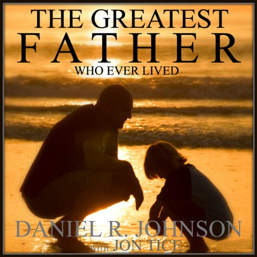 Cover of The Greatest Father Who Ever Lived