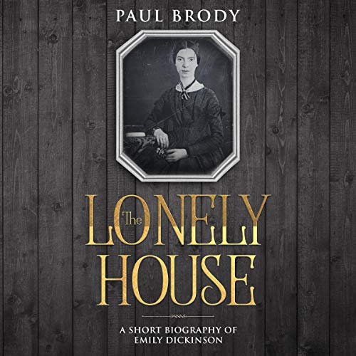 Cover of The Lonely House: A Short Biography of Emily Dickinson