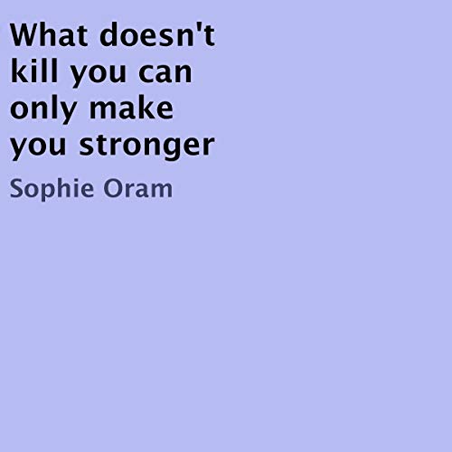 Cover of What Doesn't Kill You Can Only Make You Stronger