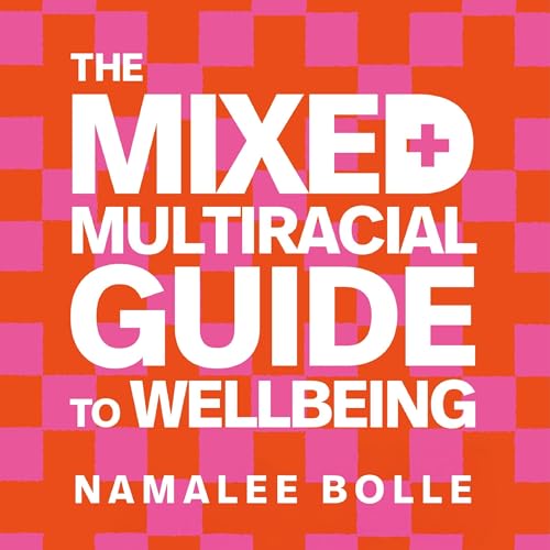 Cover of The Mixed + Multiracial Guide To Wellbeing