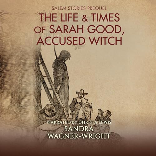 Cover of The Life & Times of Sarah Good, Accused Witch