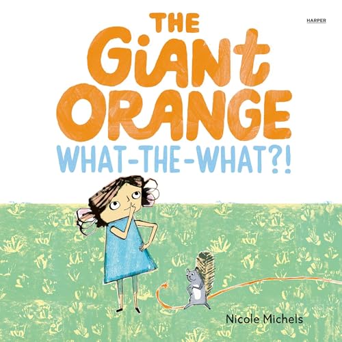 Cover of The Giant Orange What-the-What?!