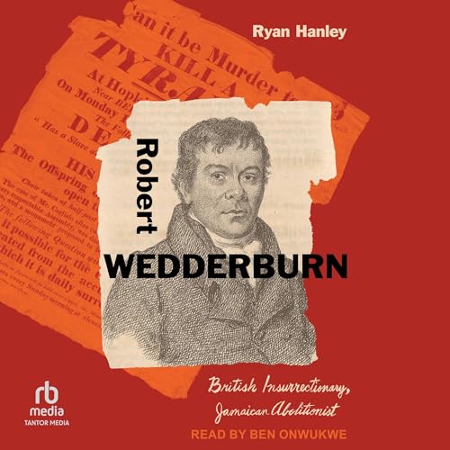 Cover of Robert Wedderburn: British Insurrectionary, Jamaican Abolitionist