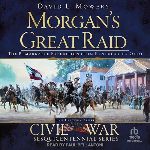 Cover of Morgan’s Great Raid: The Remarkable Expedition from Kentucky to Ohio