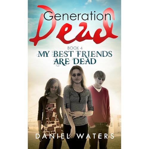 Cover of Generation Dead Book 4: My Best Friends Are Dead