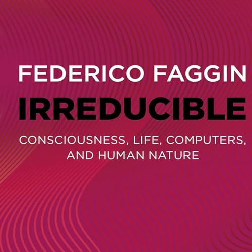 Cover of Irreducible: Consciousness, Life, Computers, and Human Nature