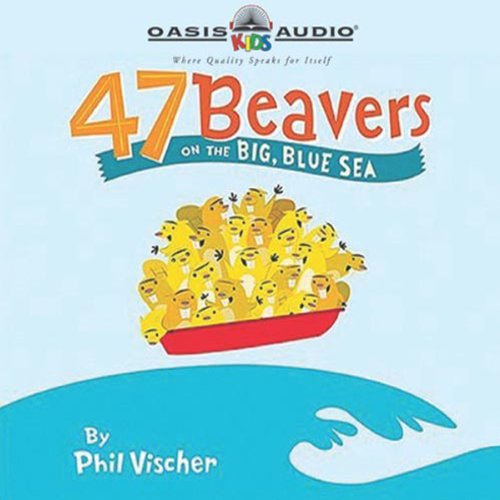 Cover of 47 Beavers On the Big, Blue Sea