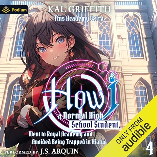 Cover of How I, a Normal High School Student, Went to Royal Academy and Avoided Being Trapped in Hiatus Vol. 4: A LitRPG Adventure