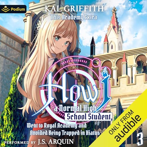 Cover of How I, a Normal High School Student, Went to Royal Academy and Avoided Being Trapped in Hiatus Vol. 3: A LitRPG Adventure