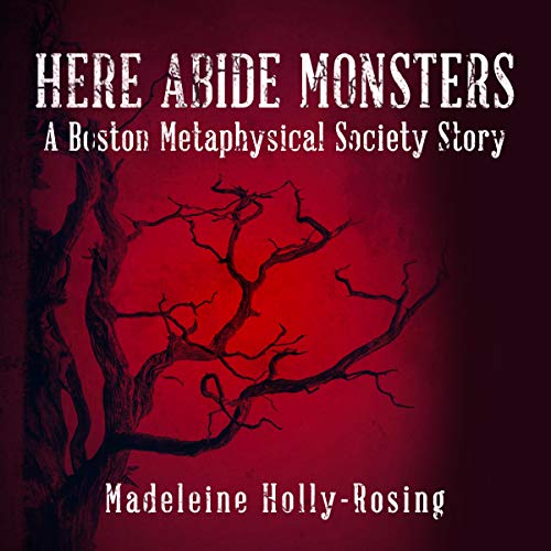 Cover of Here Abide Monsters: A Boston Metaphysical Society Story