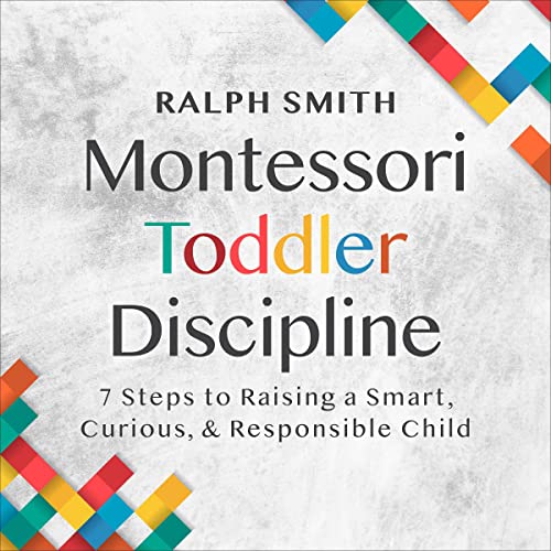 Cover of Montessori Toddler Discipline: 7 Steps to Raising a Smart, Curious, and Responsible Child