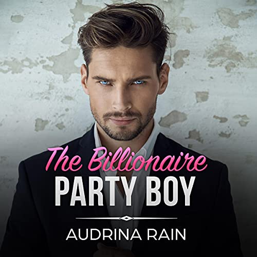 Cover of The Billionaire Party Boy: Clean Billionaire Romance