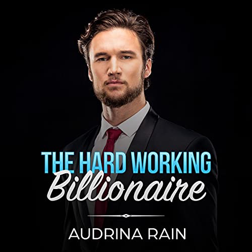 Cover of The Hardworking Billionaire: Clean Billionaire Romance