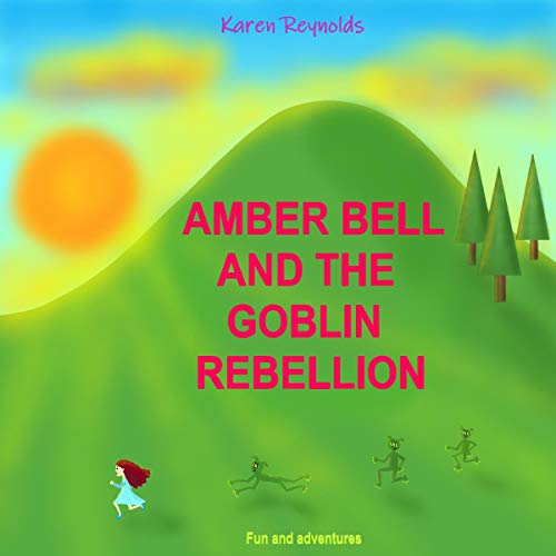 Cover of Amber Bell and the Goblin Rebellion: Fun and Adventures