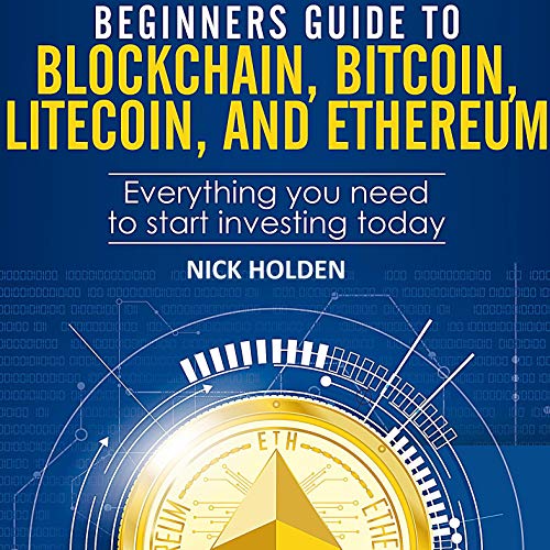 Cover of Beginners Guide to Blockchain, Bitcoin, Litecoin, and Ethereum: Everything You Need to Start Investing Today