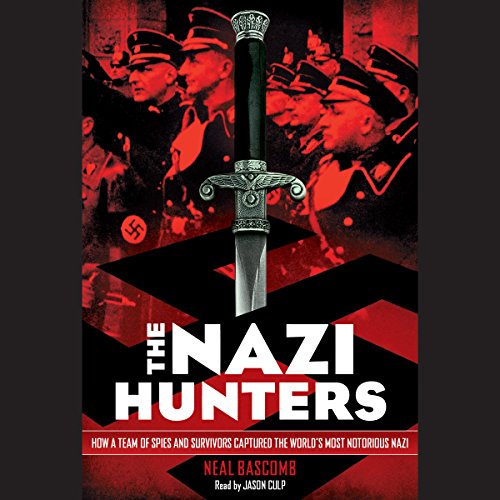 Cover of The Nazi Hunters: How a Team of Spies and Survivors Captured the World's Most Notorious Nazi