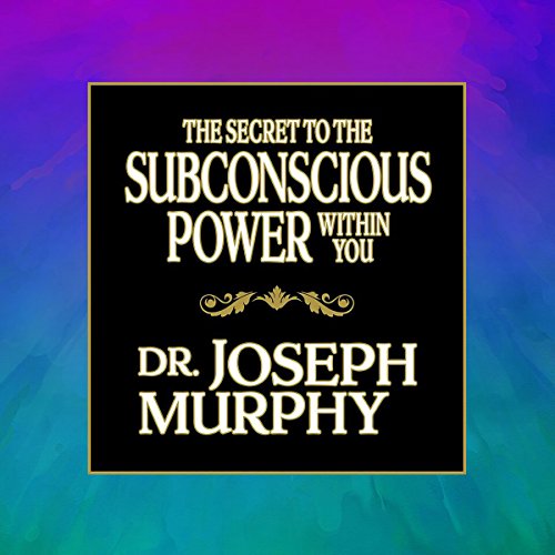 Cover of The Secret to the Subconscious Power Within You