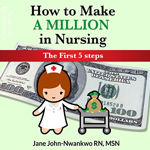 Cover of How to Make a Million in Nursing: The First 5 Steps
