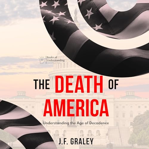 Cover of The Death of America: Understanding the Age of Decadence