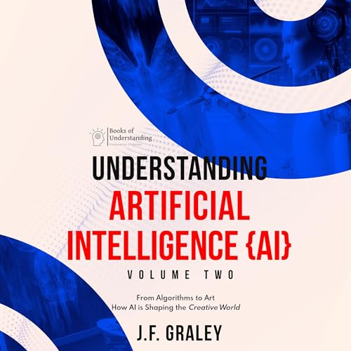 Cover of Understanding Artificial Intelligence Volume Two: From Algorithms to Art