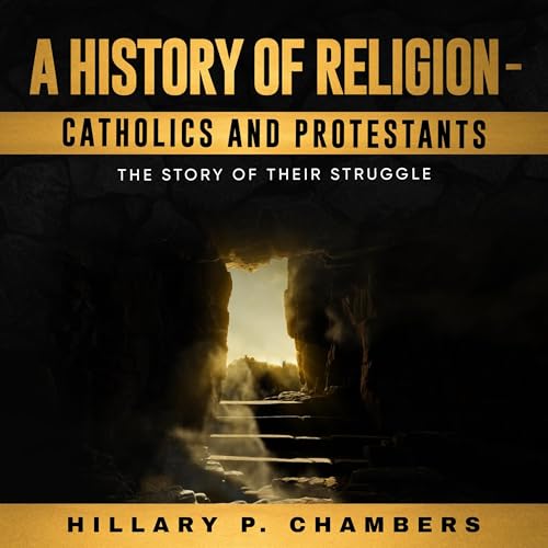 Cover of A History of Religion: Catholics and Protestants