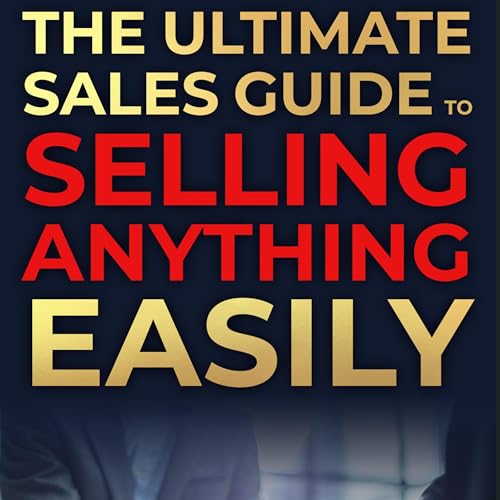 Cover of The Ultimate Sales Guide to Selling Anything Easily