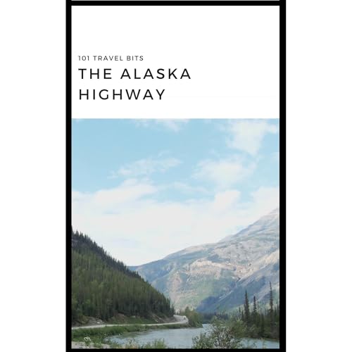 Cover of 101 Travel Bits: The Alaska Highway