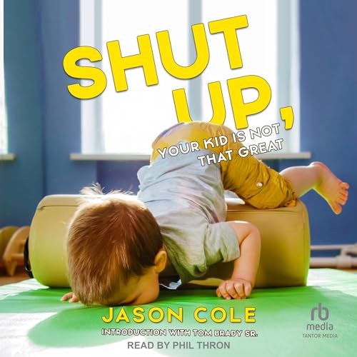 Cover of Shut Up, Your Kid Is Not That Great