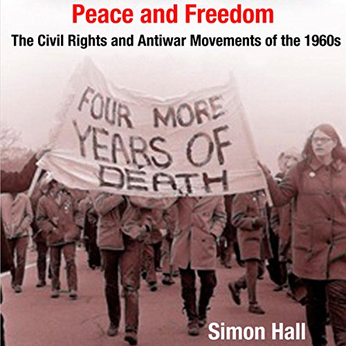 Cover of Peace and Freedom: The Civil Rights and Antiwar Movements in the 1960s (Politics and Culture in Modern America)