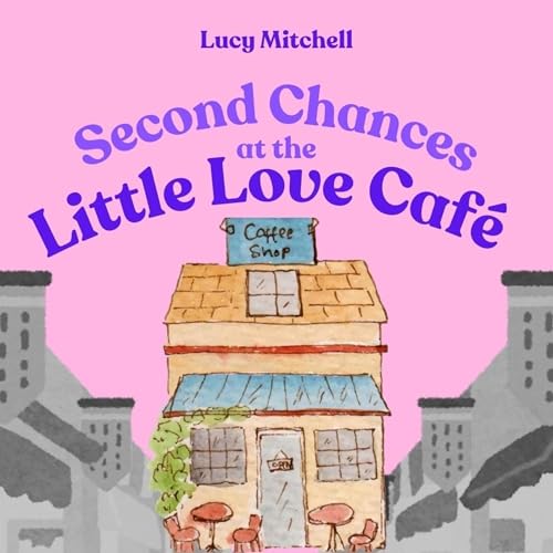 Cover of Second Chances At The Little Love Cafe