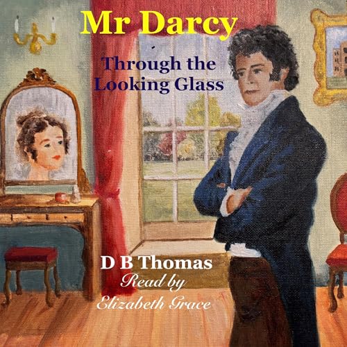 Cover of Mr Darcy - Through the Looking Glass