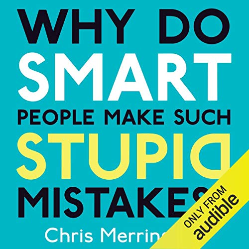 Cover of Why Do Smart People Make Such Stupid Mistakes?