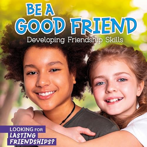 Cover of Be a Good Friend: Developing Friendship Skills