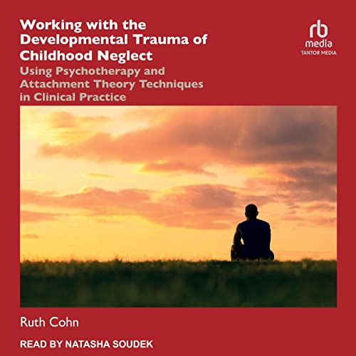 Cover of Working with the Developmental Trauma of Childhood Neglect