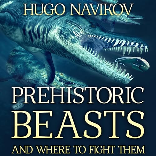 Cover of Prehistoric Beasts and Where to Fight Them
