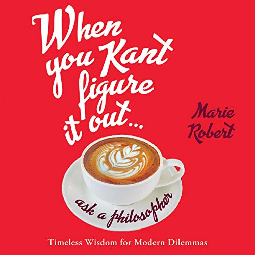 Cover of When You Kant Figure It Out, Ask a Philosopher