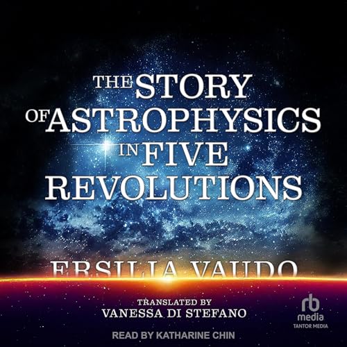 Cover of The Story of Astrophysics in Five Revolutions