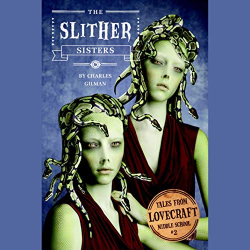 Cover of Tales from Lovecraft Middle School #2: The Slither Sisters