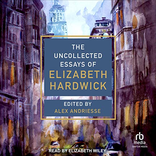 Cover of The Uncollected Essays of Elizabeth Hardwick
