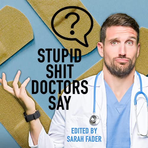 Cover of Stupid Shit Doctors Say