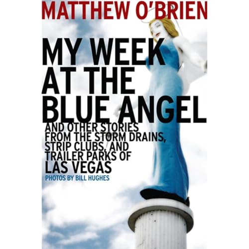 Cover of My Week at the Blue Angel: And Other Stories from the Storm Drains, Strip Clubs, and Trailer Parks of Las Vegas