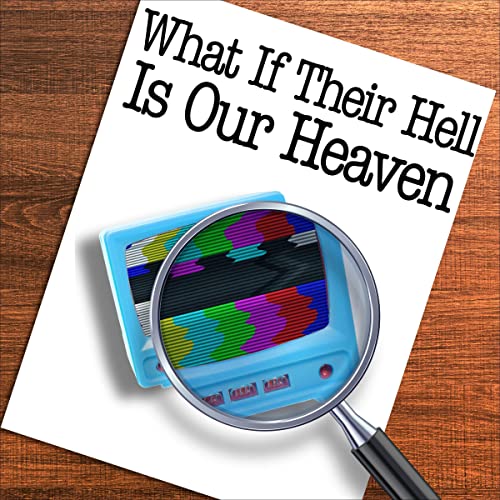 Cover of What If Their Hell Is Our Heaven?