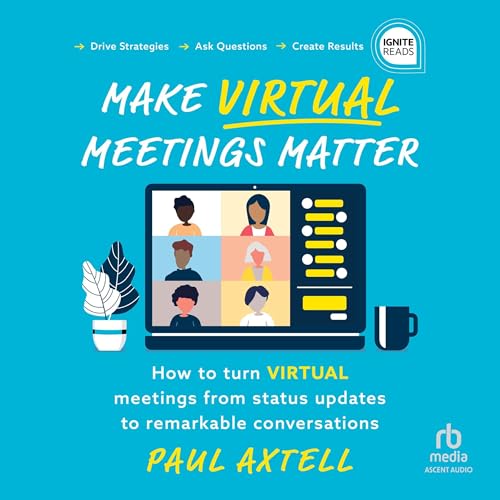 Cover of Make Virtual Meetings Matter: How to Turn Virtual Meetings from Status Updates to Remarkable Conversations